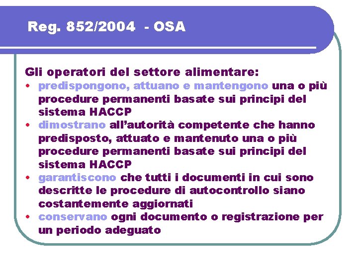 Reg. 852/2004 - OSA Gli operatori del settore alimentare: • predispongono, attuano e mantengono