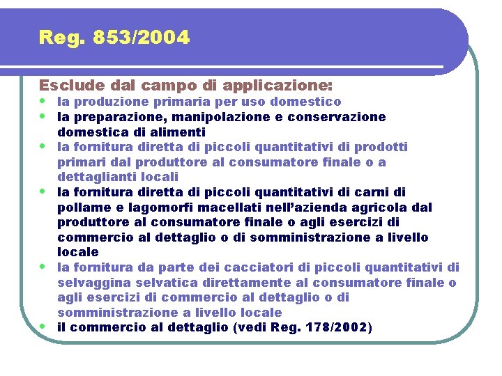 Reg. 853/2004 Esclude dal campo di applicazione: • la produzione primaria per uso domestico