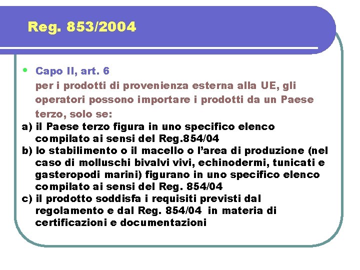 Reg. 853/2004 • Capo II, art. 6 per i prodotti di provenienza esterna alla