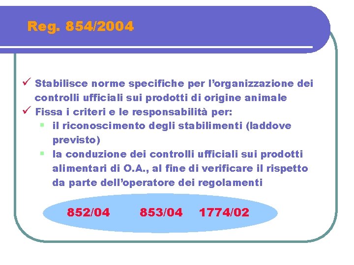 Reg. 854/2004 ü Stabilisce norme specifiche per l’organizzazione dei ü controlli ufficiali sui prodotti