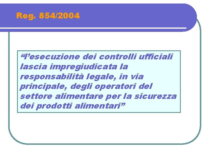 Reg. 854/2004 “l’esecuzione dei controlli ufficiali lascia impregiudicata la responsabilità legale, in via principale,