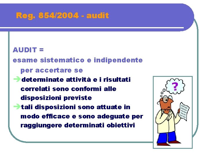 Reg. 854/2004 - audit AUDIT = esame sistematico e indipendente per accertare se èdeterminate