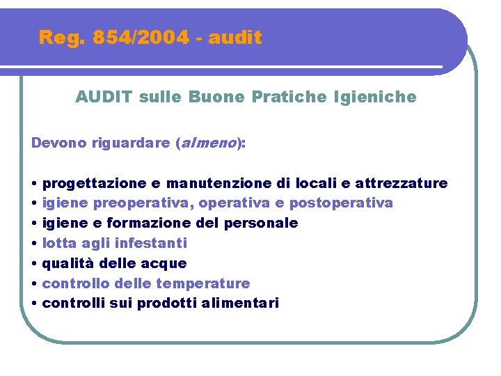 Reg. 854/2004 - audit AUDIT sulle Buone Pratiche Igieniche Devono riguardare (almeno): • •