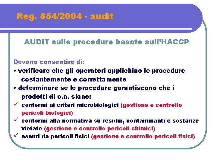 Reg. 854/2004 - audit AUDIT sulle procedure basate sull’HACCP Devono consentire di: • verificare