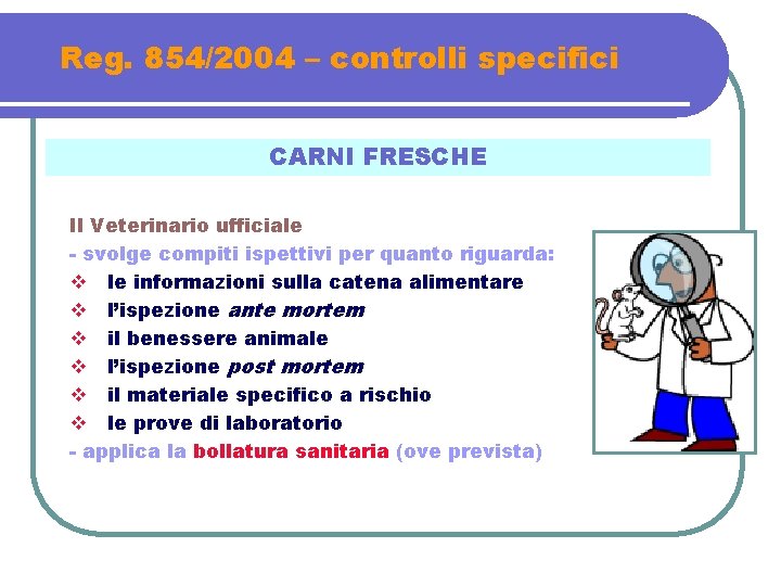 Reg. 854/2004 – controlli specifici CARNI FRESCHE Il Veterinario ufficiale - svolge compiti ispettivi