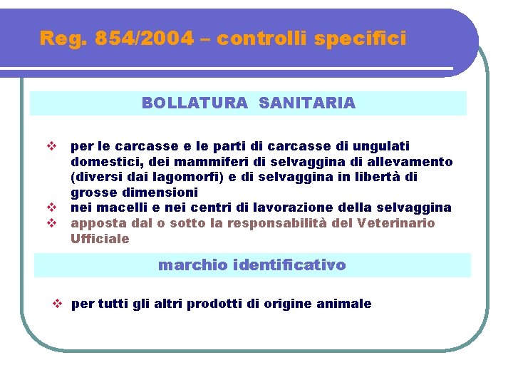 Reg. 854/2004 – controlli specifici BOLLATURA SANITARIA v v v per le carcasse e