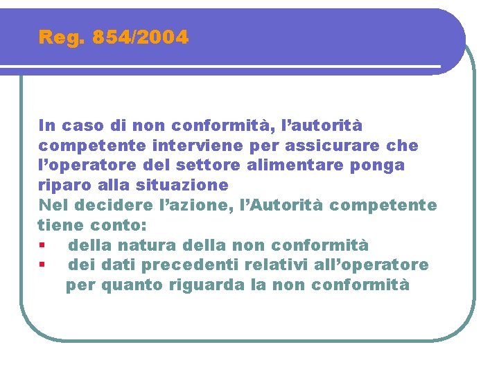 Reg. 854/2004 In caso di non conformità, l’autorità competente interviene per assicurare che l’operatore