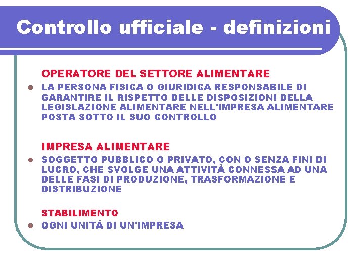 Controllo ufficiale - definizioni OPERATORE DEL SETTORE ALIMENTARE l LA PERSONA FISICA O GIURIDICA