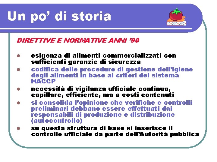 Un po’ di storia DIRETTIVE E NORMATIVE ANNI ’ 90 l l l esigenza