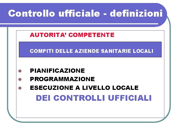 Controllo ufficiale - definizioni AUTORITA’ COMPETENTE COMPITI DELLE AZIENDE SANITARIE LOCALI l l l