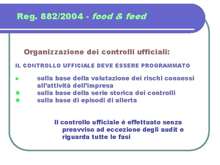 Reg. 882/2004 - food & feed Organizzazione dei controlli ufficiali: IL CONTROLLO UFFICIALE DEVE