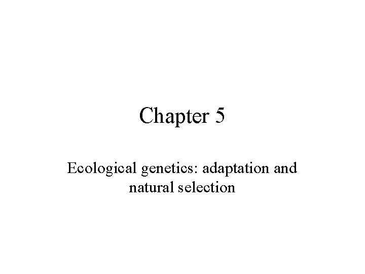 Chapter 5 Ecological genetics adaptation and natural selection