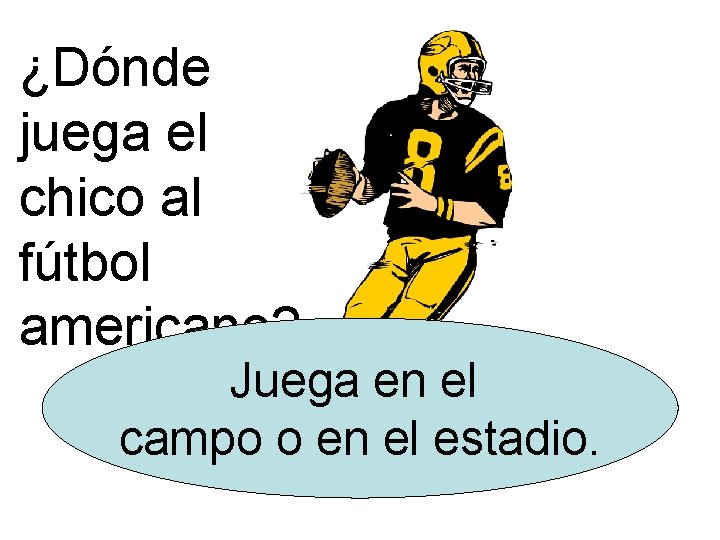 ¿Dónde juega el chico al fútbol americano? Juega en el campo o en el