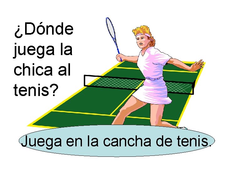 ¿Dónde juega la chica al tenis? Juega en la cancha de tenis. 