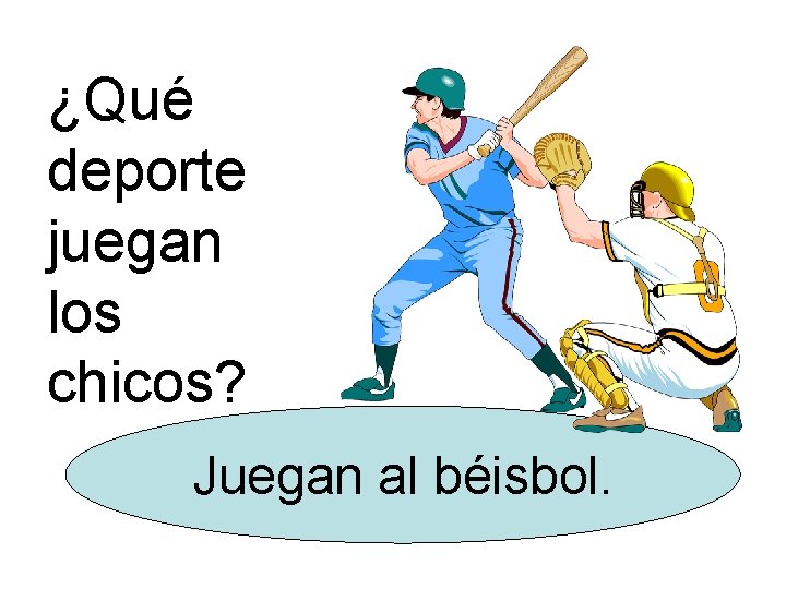 ¿Qué deporte juegan los chicos? Juegan al béisbol. 