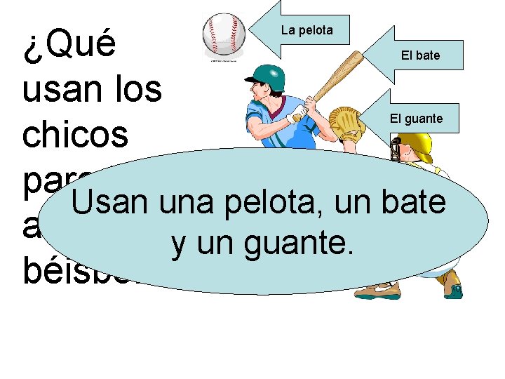 ¿Qué usan los chicos para jugar Usan una pelota, un bate al y un