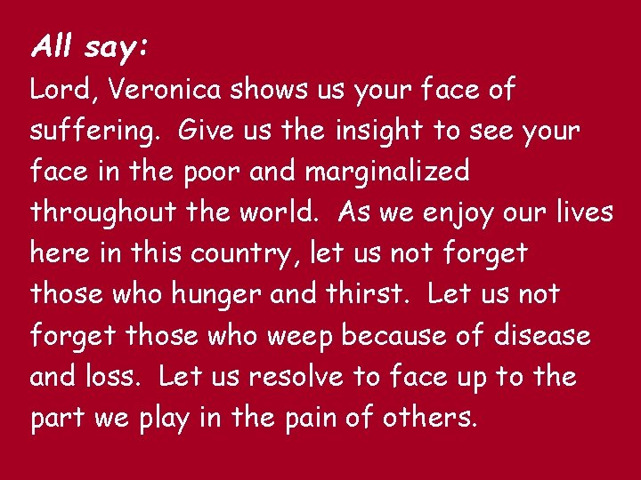All say: Lord, Veronica shows us your face of suffering. Give us the insight All say: Lord, Veronica shows us your face of suffering. Give us the insight
