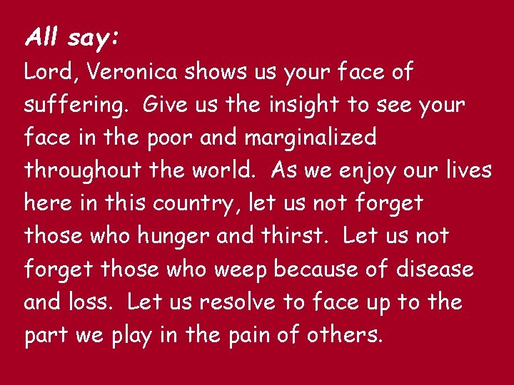 All say: Lord, Veronica shows us your face of suffering. Give us the insight