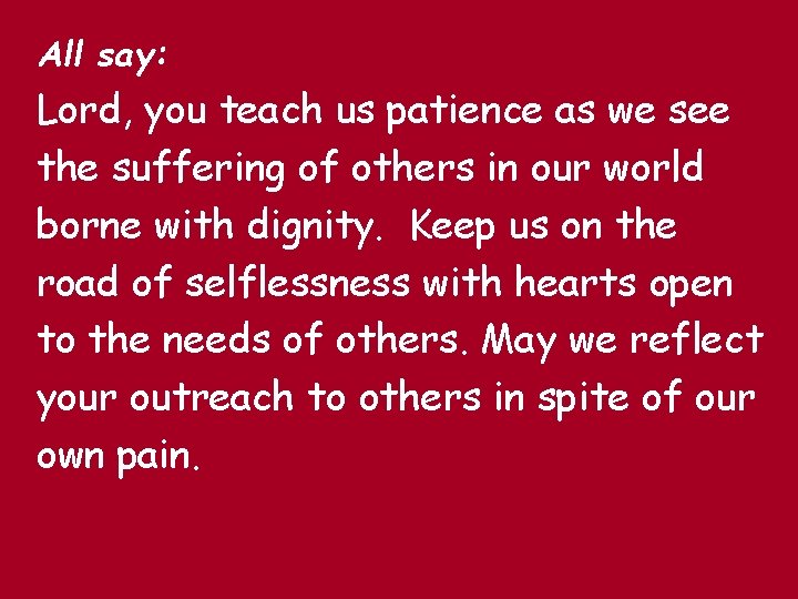 All say: Lord, you teach us patience as we see the suffering of others All say: Lord, you teach us patience as we see the suffering of others