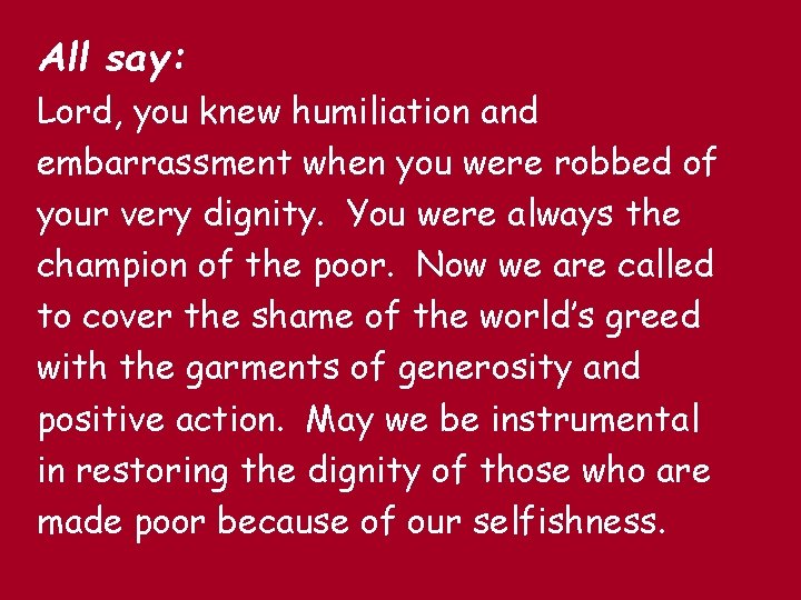 All say: Lord, you knew humiliation and embarrassment when you were robbed of your All say: Lord, you knew humiliation and embarrassment when you were robbed of your