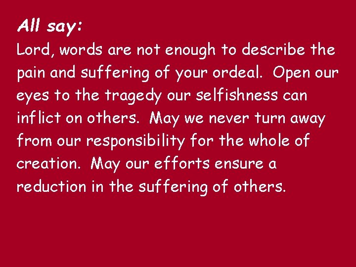 All say: Lord, words are not enough to describe the pain and suffering of All say: Lord, words are not enough to describe the pain and suffering of