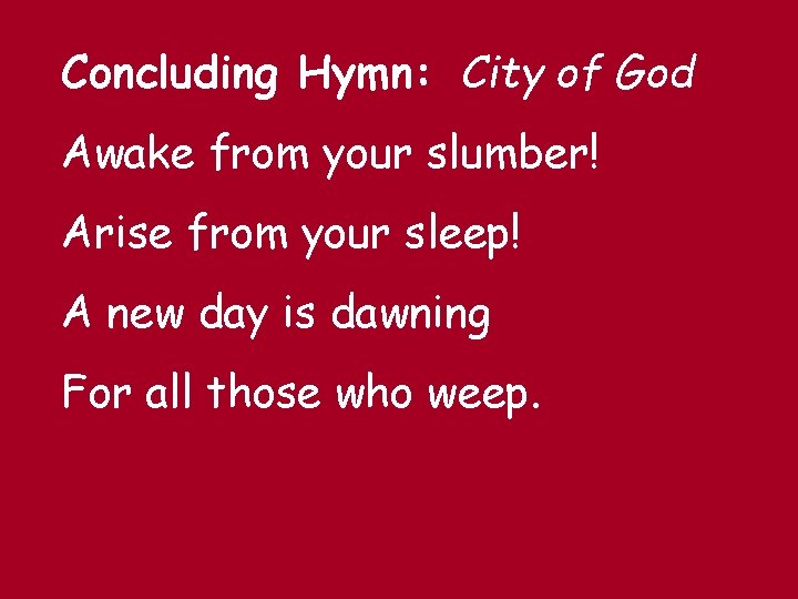Concluding Hymn: City of God Awake from your slumber! Arise from your sleep! A Concluding Hymn: City of God Awake from your slumber! Arise from your sleep! A
