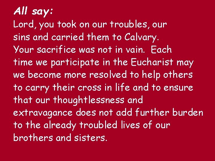 All say: Lord, you took on our troubles, our sins and carried them to All say: Lord, you took on our troubles, our sins and carried them to