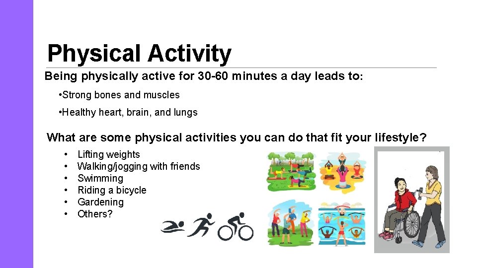 Physical Activity Being physically active for 30 -60 minutes a day leads to: •