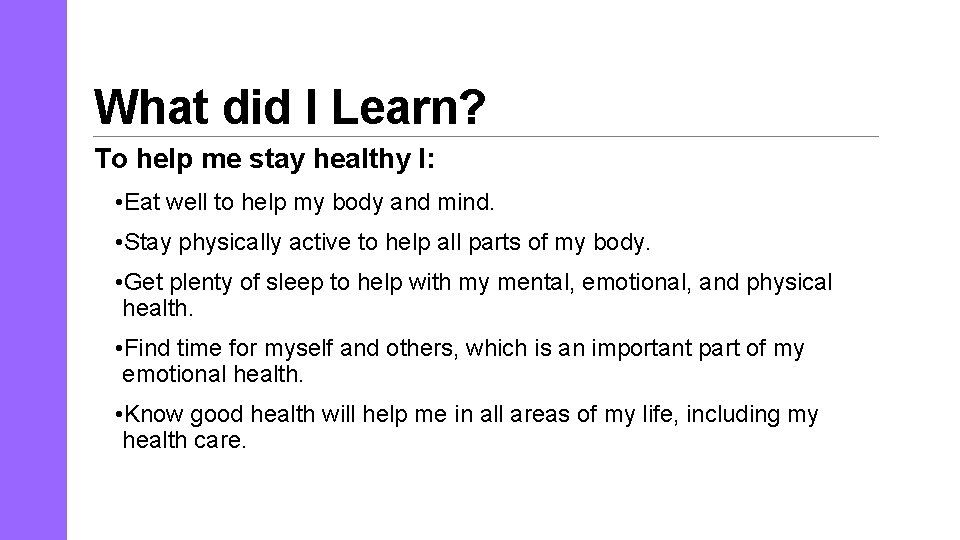 What did I Learn? To help me stay healthy I: • Eat well to
