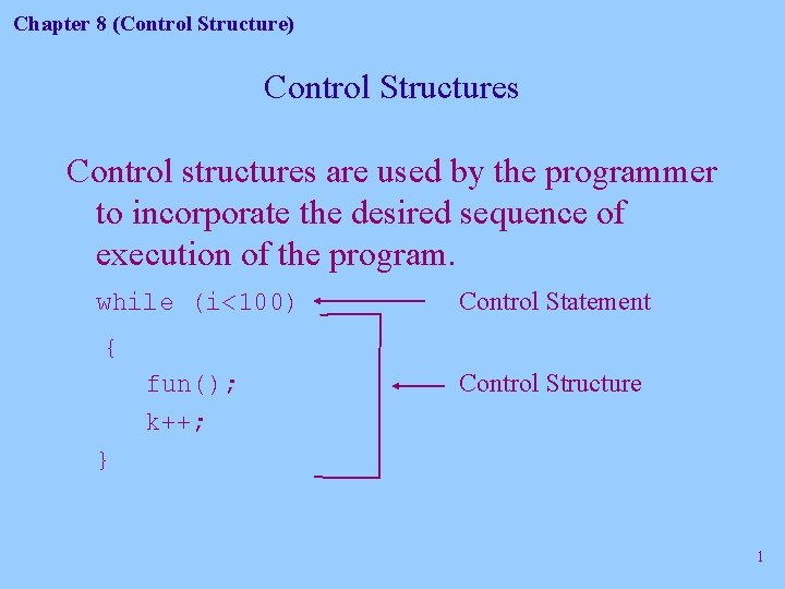 Chapter 8 (Control Structure) Control Structures Control structures are used by the programmer to