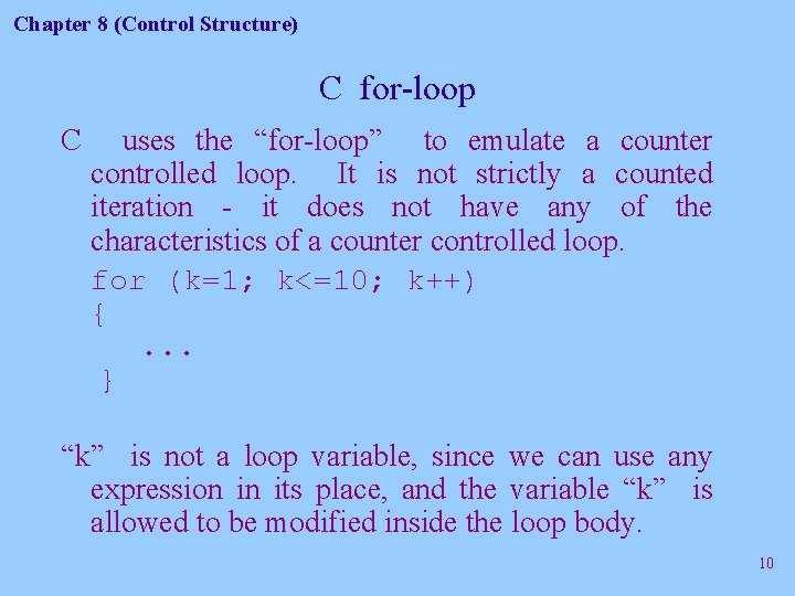 Chapter 8 (Control Structure) C for-loop C uses the “for-loop” to emulate a counter