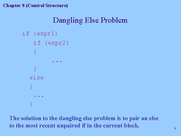 Chapter 8 (Control Structure) Dangling Else Problem if (expr 1) if (expr 2) {.