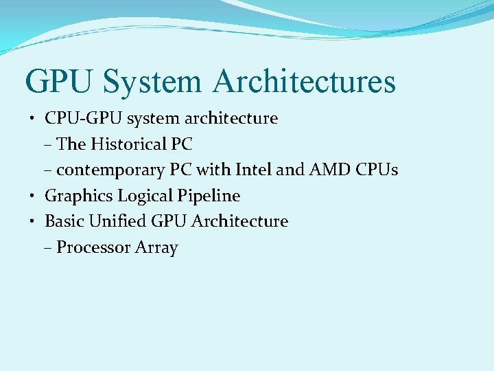 GPU System Architectures • CPU-GPU system architecture – The Historical PC – contemporary PC