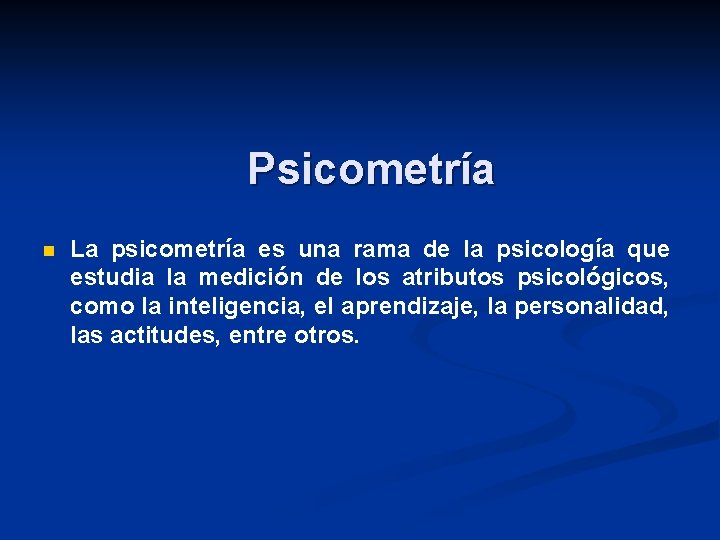 Psicometría n La psicometría es una rama de la psicología que estudia la medición