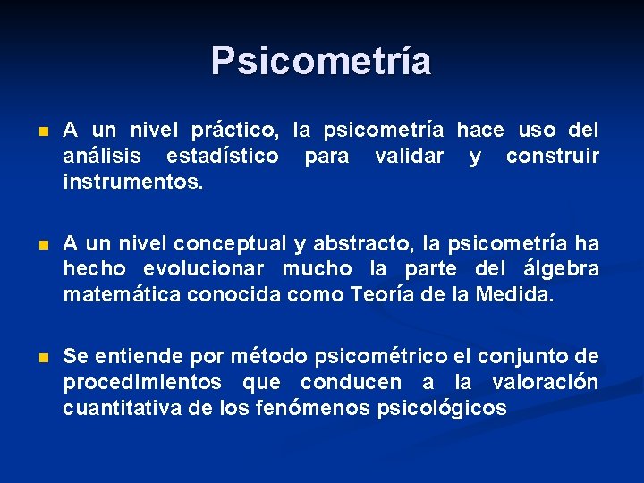 Psicometría n A un nivel práctico, la psicometría hace uso del análisis estadístico para