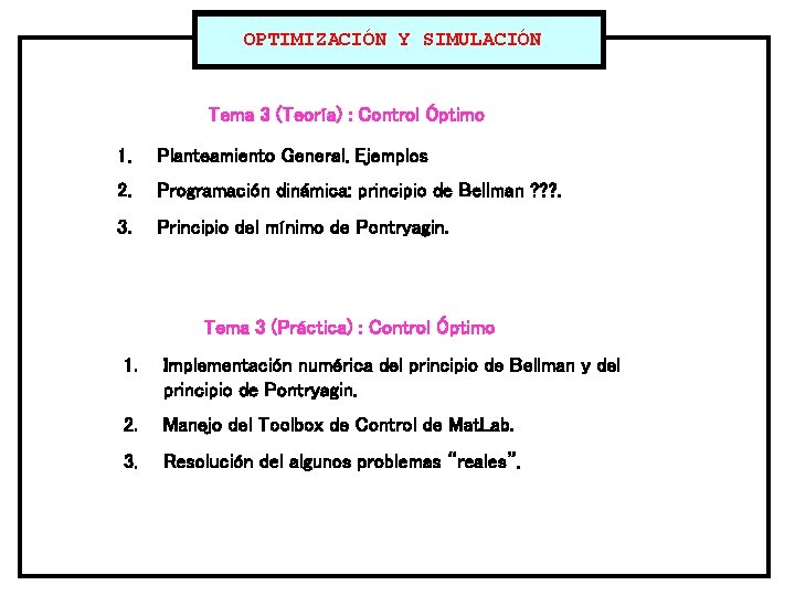 OPTIMIZACIÓN Y SIMULACIÓN Tema 3 (Teoría) : Control Óptimo 1. Planteamiento General. Ejemplos 2.