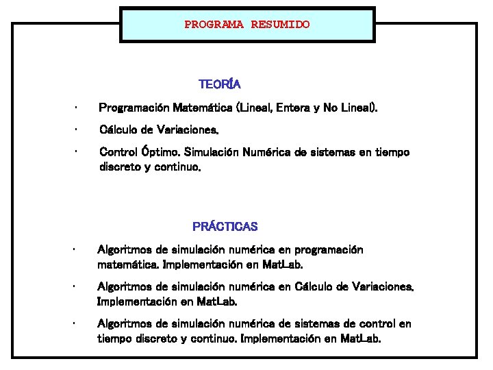 PROGRAMA RESUMIDO TEORÍA • Programación Matemática (Lineal, Entera y No Lineal). • Cálculo de