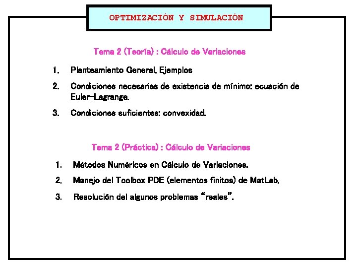 OPTIMIZACIÓN Y SIMULACIÓN Tema 2 (Teoría) : Cálculo de Variaciones 1. Planteamiento General. Ejemplos