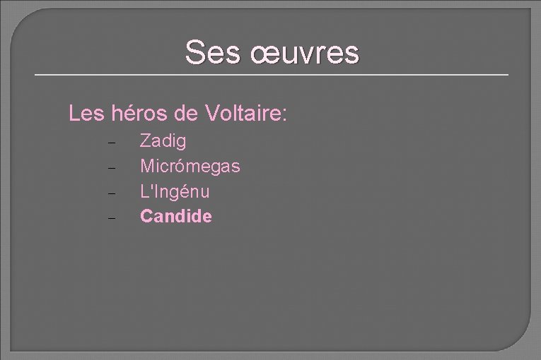 Ses œuvres Les héros de Voltaire: Zadig Micrómegas L'Ingénu Candide 