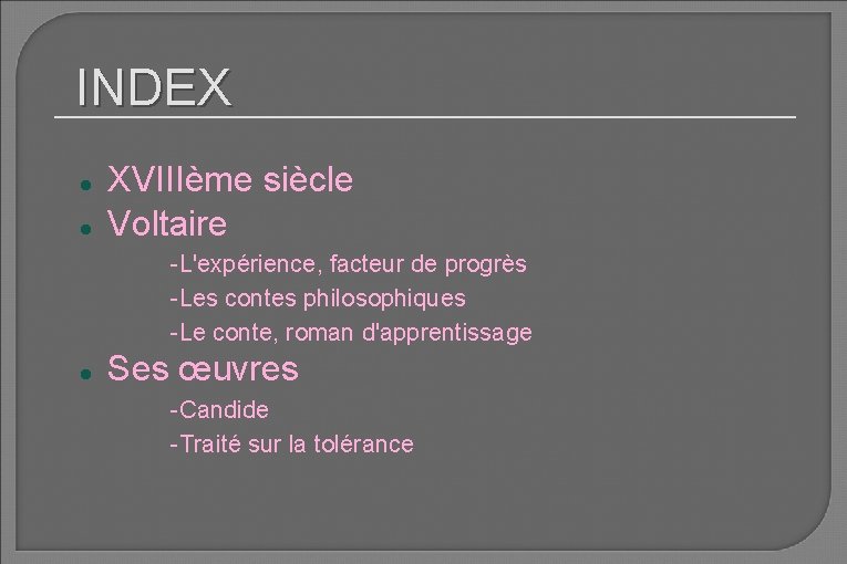 INDEX XVIIIème siècle Voltaire -L'expérience, facteur de progrès -Les contes philosophiques -Le conte, roman