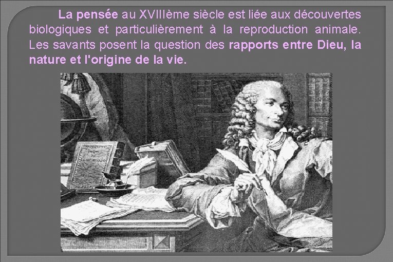 La pensée au XVIIIème siècle est liée aux découvertes biologiques et particulièrement à la