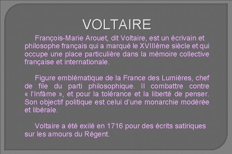 VOLTAIRE François-Marie Arouet, dit Voltaire, est un écrivain et philosophe français qui a marqué