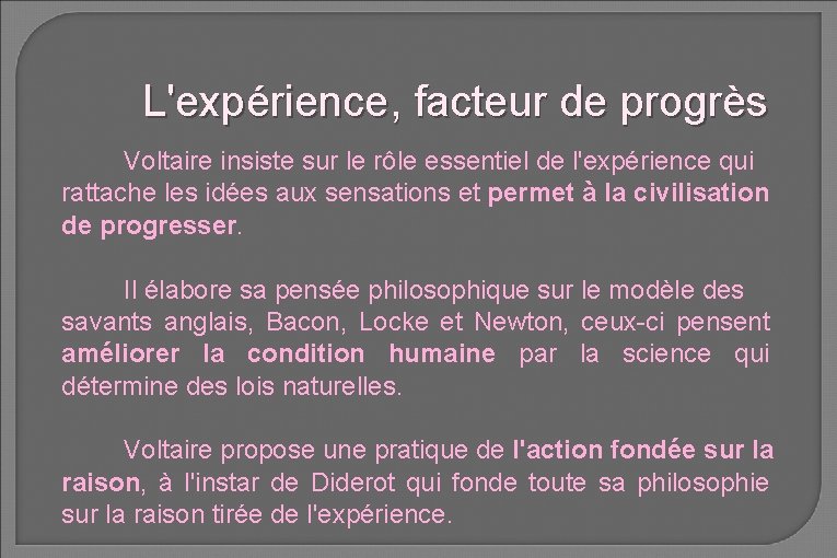 L'expérience, facteur de progrès Voltaire insiste sur le rôle essentiel de l'expérience qui rattache