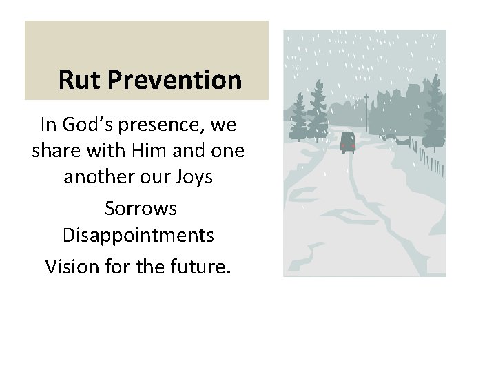 Rut Prevention In God’s presence, we share with Him and one another our Joys