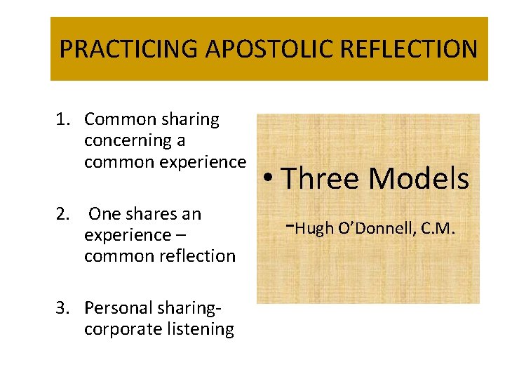 PRACTICING APOSTOLIC REFLECTION 1. Common sharing concerning a common experience 2. One shares an