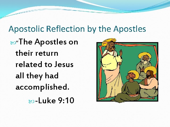 Apostolic Reflection by the Apostles “The Apostles on their return related to Jesus all