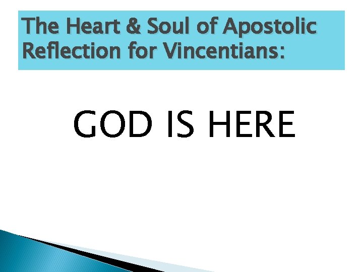 The Heart & Soul of Apostolic Reflection for Vincentians: GOD IS HERE 