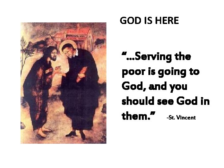 GOD IS HERE “…Serving the poor is going to God, and you should see
