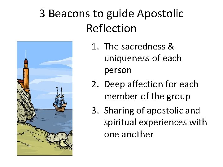 3 Beacons to guide Apostolic Reflection 1. The sacredness & uniqueness of each person