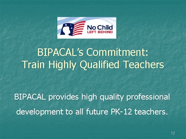 BIPACAL’s Commitment: Train Highly Qualified Teachers BIPACAL provides high quality professional development to all